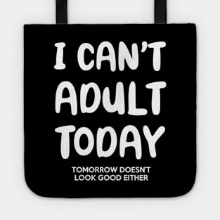 I Can't Adult Today & Tomorrow Tote