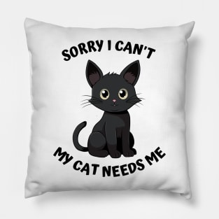 Sorry I Cant My Cat Needs Me, Funny Cat Pillow