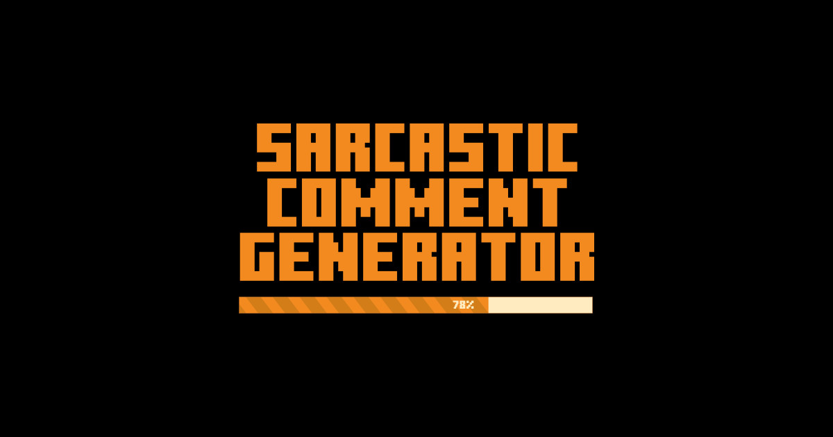 Sarcastic Comment Generator Sarcasm Sticker TeePublic