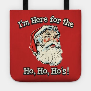 I'm Here For The Ho, Ho, Ho's! Tote