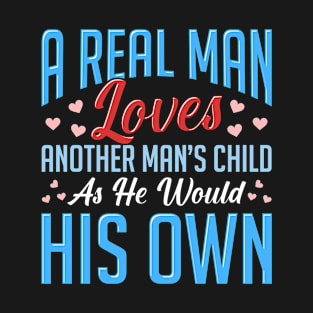 Real Man Loves Another Mans Child As His Own T-Shirt