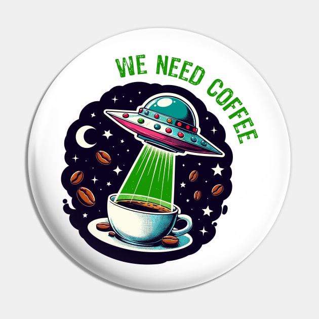 We Need Coffee - UFO Sci-Fi Pin by Muslimory