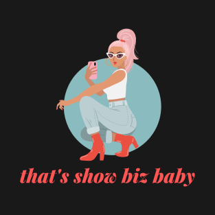 That's show biz baby T-Shirt