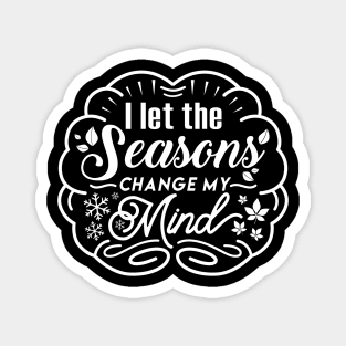 Seasons Change my Mind Magnet