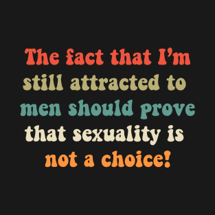 Sexuality is not a choice T-Shirt