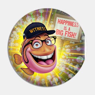 Happiness is a Big Fish Pin