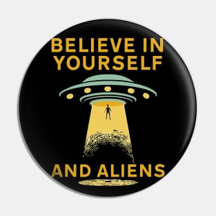 Believe in yourself and aliens Pin