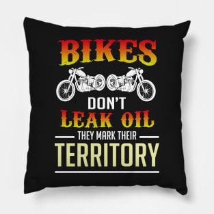 Bikers don't leak oil they mark their territory Pillow