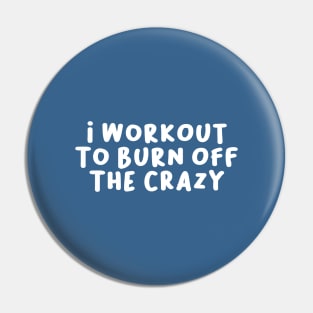 I Workout to Burn Off The Crazy, Funny Saying Pin