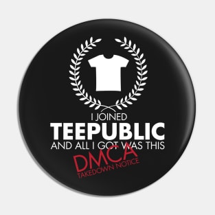 I Joined TeePublic - DMCA Takedown (white) Pin