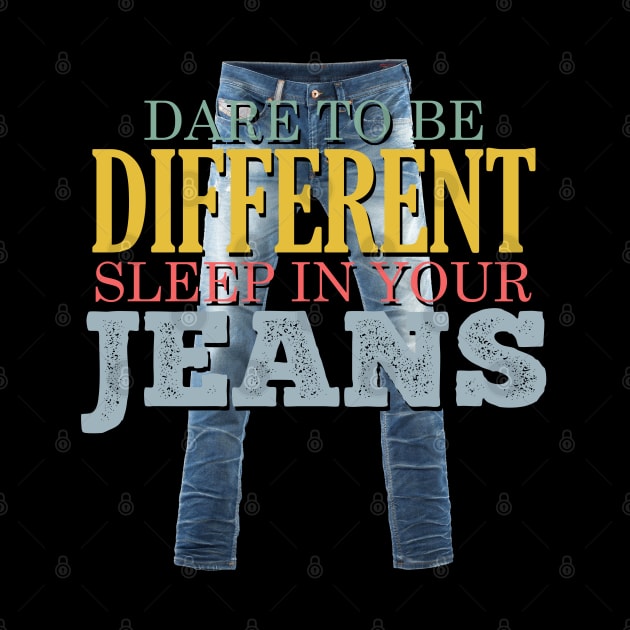 Dare to be Different, Sleep in your Jeans by giovanniiiii