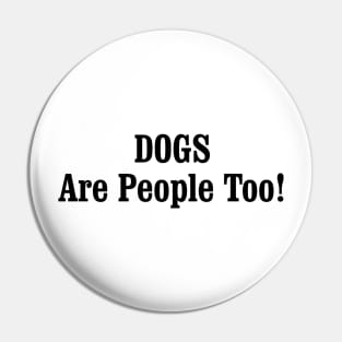 DOGS Are People Too! Pin