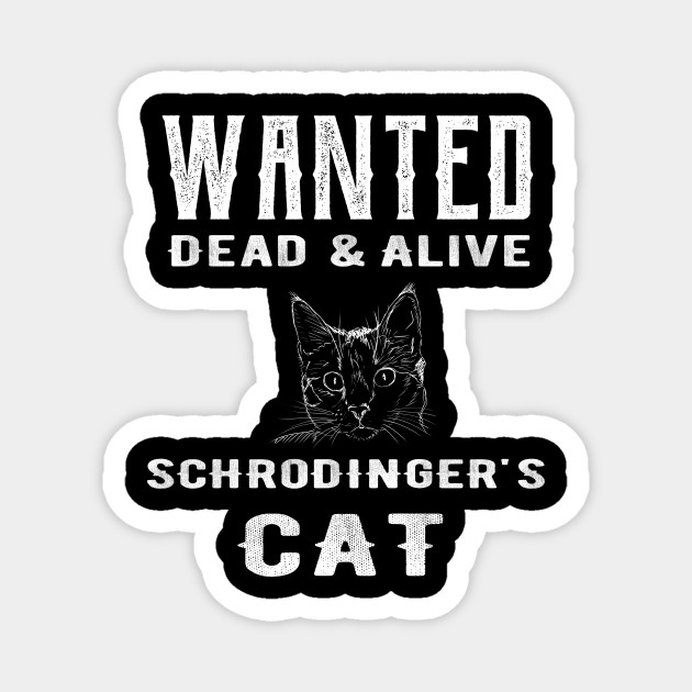 Wanted Dead Alive Schrodinger S Cat Schrodingers Cat Magnet