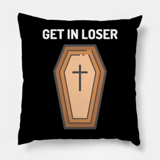 Get In Loser Coffin Pillow