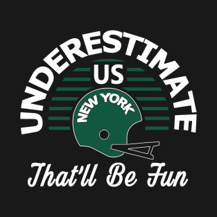 New York Pro Football - Funny Underestimate Us T-Shirt