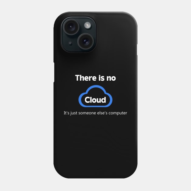 There is no cloud ..just someone else's computer Phone Case by Danielle Shipp