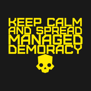 KEEP CALM AND SPREAD MANAGED DEMOCRACY Helldivers 2 T-Shirt