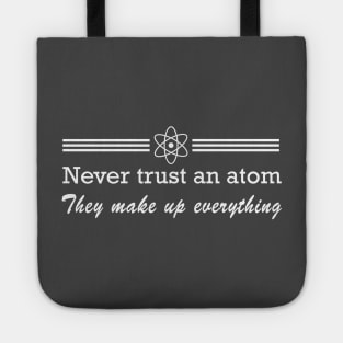 Never trust an atom. They make up everything Tote