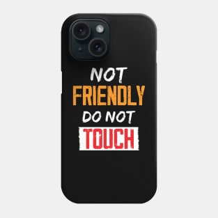 Not Friendly do not touch Phone Case