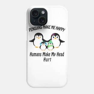 cute penguins make me happy humans make my head hurt Phone Case