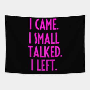 I CAME. I SMALL TALKED. I LEFT. Tapestry