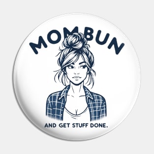 Mom Bun and Get Stuff Done, New Mom Humor Funny Design Pin