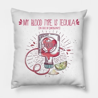 My Blood Type Is Tequila. In Case Of Emergency. Pillow