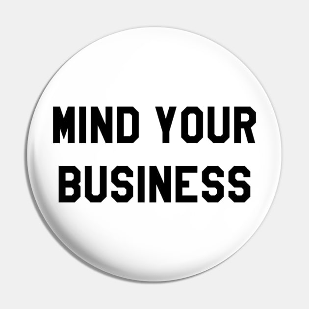 MIND YOUR BUSINESS Pin by Shane-O Mac's Closet