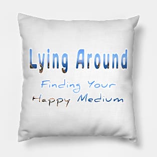 Lying around finding your happy medium t-shirt design Pillow