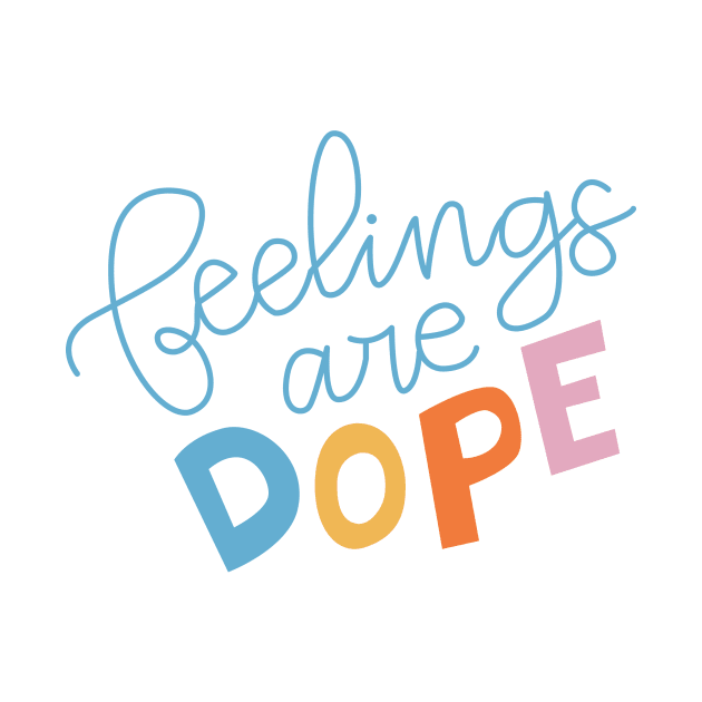 Feelings are dope by Cat Bone Design