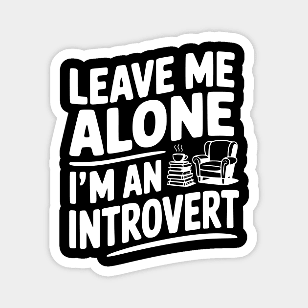 Leave Me Alone I'm an Introvert Magnet by Frank Ring