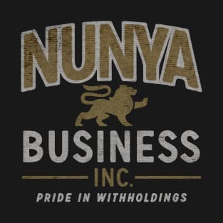 Nunya Business none of your business T-Shirt