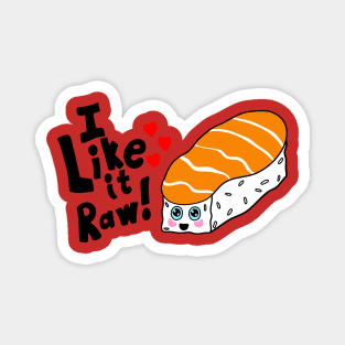 I Like it Raw Kawaii shirt Magnet