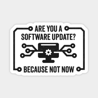 Are You A Software Update? Funny Technology Joke For Those Not In the Mood Magnet