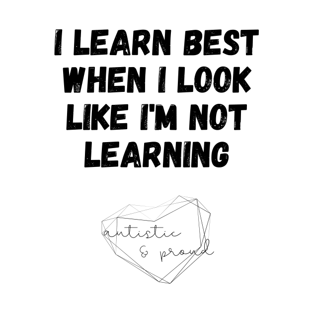 Autism I Learn Best When I Look Like I'm Not Learning Autistic Proud Pride Autistic Child School Learning by nathalieaynie