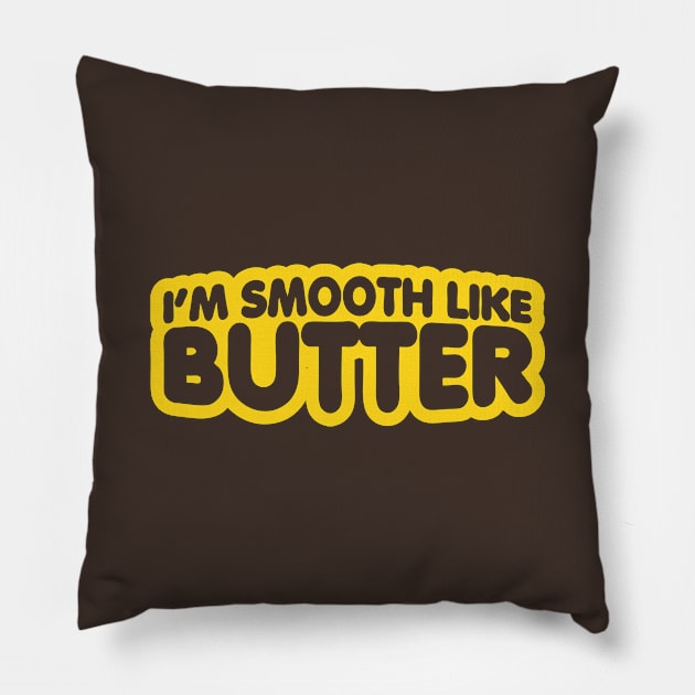 I'm Smooth Like Butter Pillow by forgottentongues