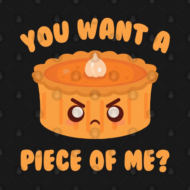 You Want A Piece Of Me Pumpkin Pie by Daytone