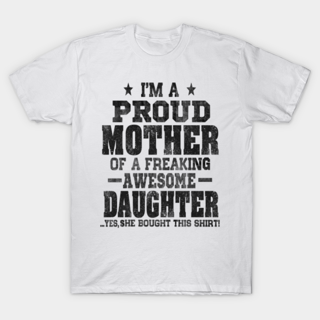 Discover Im a proud Mother of a freaking awesome daughter - Mother - T-Shirt