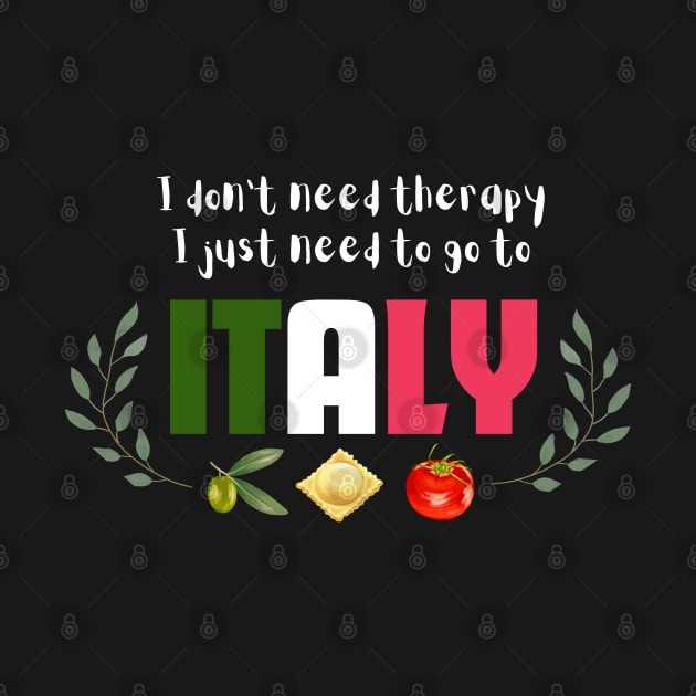 I Don't Need Therapy - I Just Need to go to Italy by e s p y