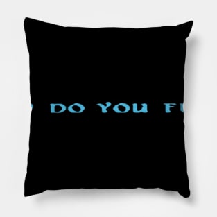 How do you feel? Pillow