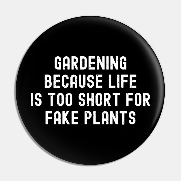 Gardening Because Life is Too Short for Fake Plants Pin by trendynoize