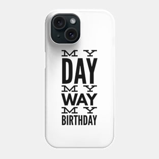 My Day My Way My Birthday Phone Case