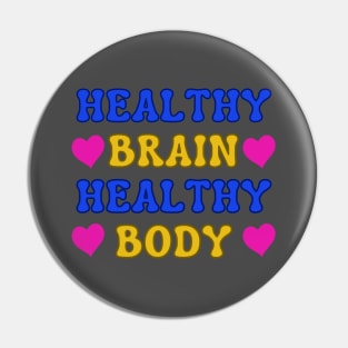 Healthy Brain Healthy Body Positive Slogan Pin