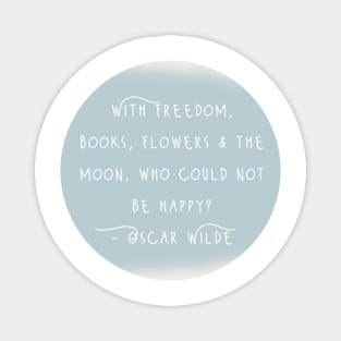 Oscar Wilde Inspirational Quote - With Freedom, Books, Flowers & The Moon, Who Could Not Be Happy? Magnet