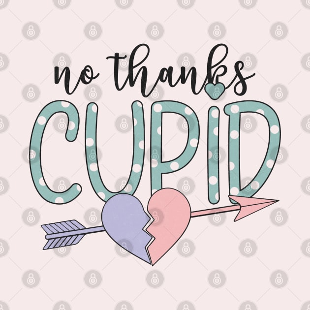 "No Thanks Cupid" Sarcastic Message by FlawlessSeams