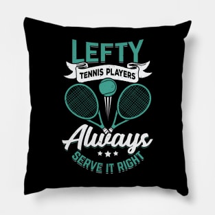 Lefty Tennis Players Always Serve It Right Pillow