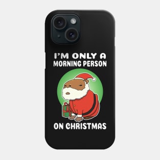 I'm only a morning person on Christmas Capybara Christmas Phone Case