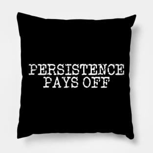 Persistence Pays Off Pillow