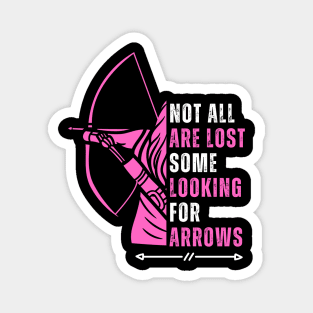 Not All Are Lost Some Looking For Arrows - Bow Funny Archery Magnet