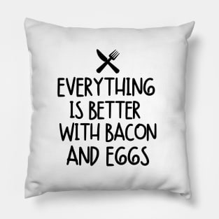 Everything is better with bacon and eggs Pillow